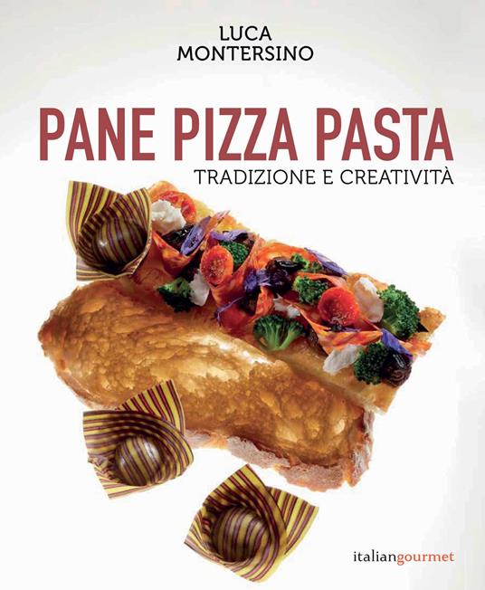 Pane pizza pasta. Tradizione e creatività - Luca Montersino - copertina