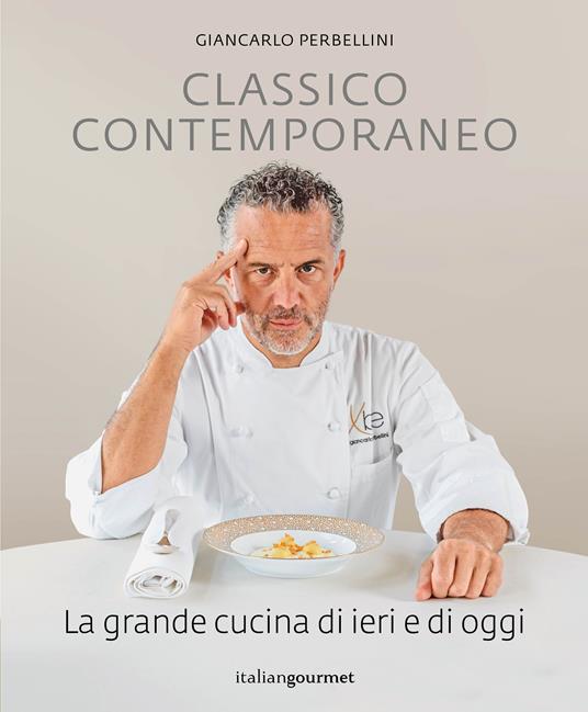 Classico contemporaneo. La grande cucina di ieri e di oggi - Giancarlo Perbellini - copertina