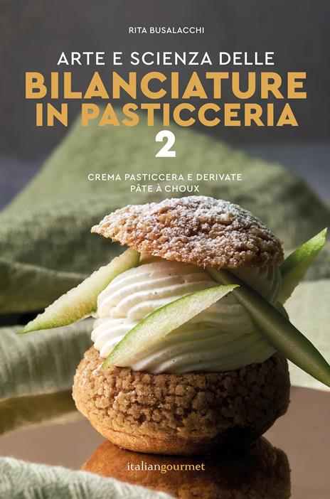 Arte e scienza delle bilanciature in pasticceria. Vol. 2: Crema pasticcera e derivate, pâte à choux - Rita Busalacchi - copertina