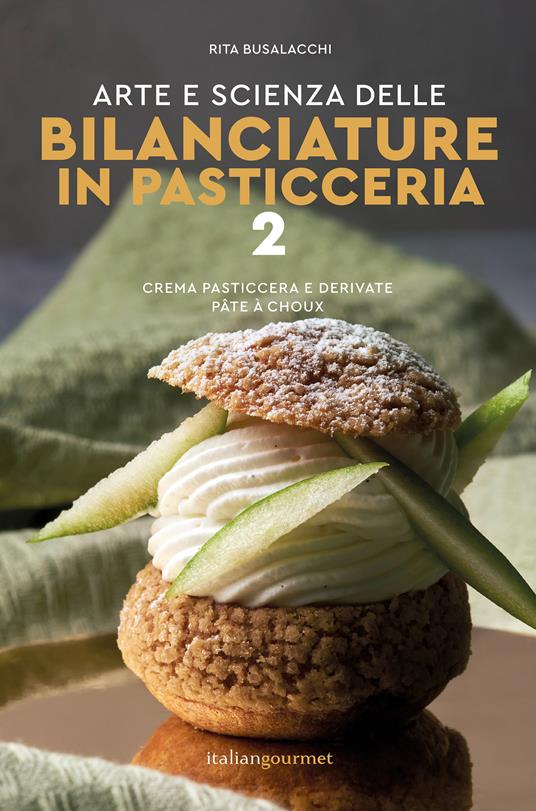 Arte e scienza delle bilanciature in pasticceria. Vol. 2: Crema pasticcera e derivate, pâte à choux - Rita Busalacchi - copertina