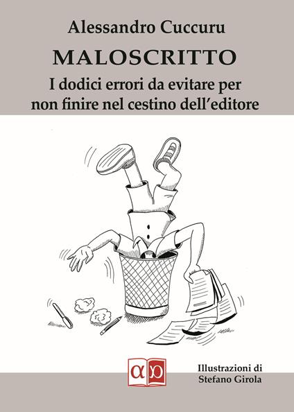 Maloscritto. I dodici errori da evitare per non finire nel cestino dell'editore - Alessandro Cuccuru,Stefano Girola - ebook