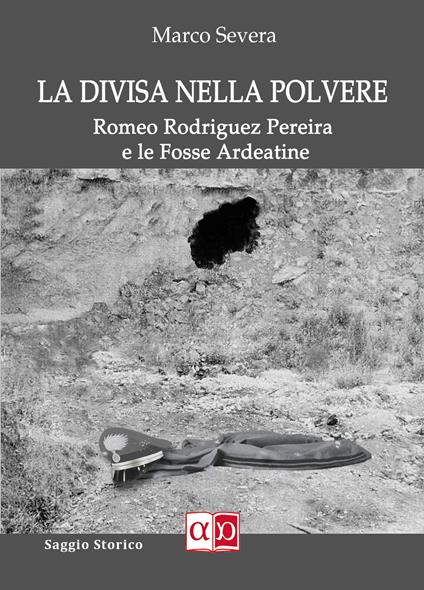 La divisa nella plovere. Romeo Rodriguez Pereira e le Fosse Ardeatine - Marco Severa - copertina