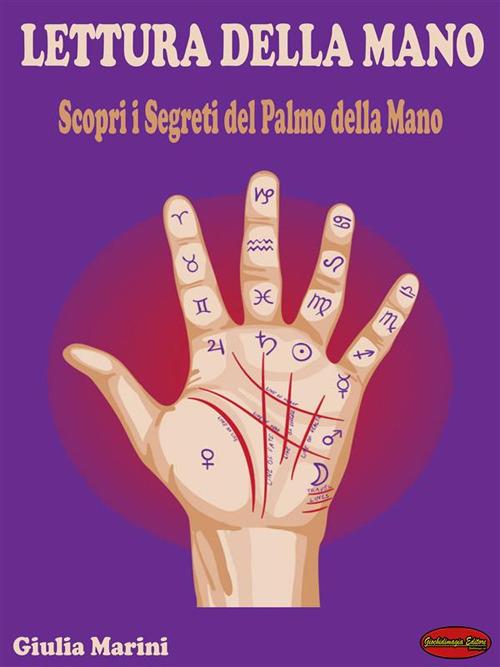 Lettura della mano. Scopri i segreti del palmo della mano - Giulia Marini - ebook