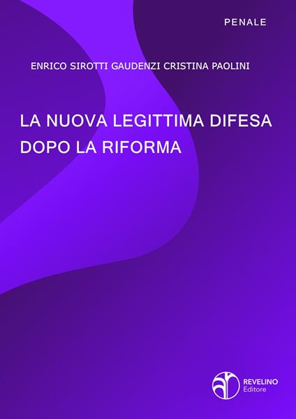 La nuova legittima difesa dopo la riforma - Enrico Sirotti Gaudenzi,Cristina Paolini - copertina