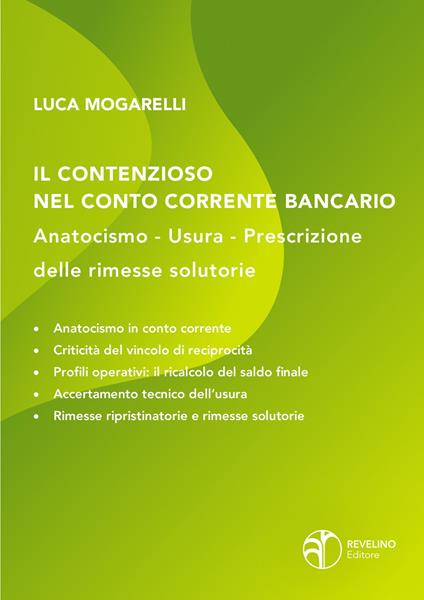 Il contenzioso nel conto corrente bancario: anatocismo, usura, prescrizione delle rimesse solutorie - Luca Mogarelli - copertina