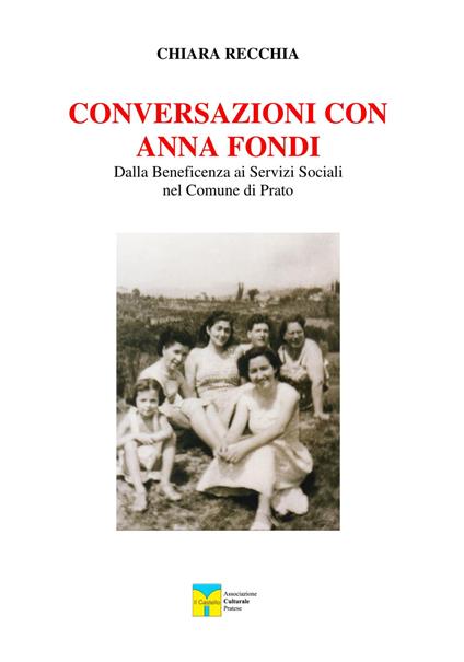 Conversazioni con Anna Fondi. Dalla beneficenza ai servizi sociali nel comune di Prato - Chiara Recchia - copertina