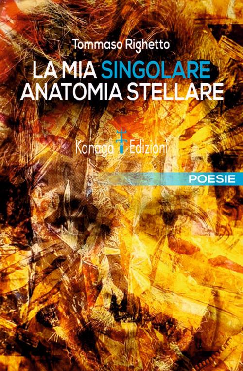 La mia singolare anatomia stellare - Tommaso Righetto - copertina