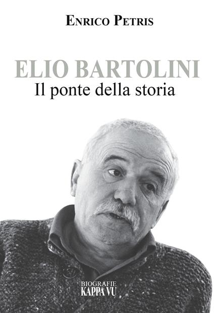 Elio Bartolini. Il ponte della storia - Enrico Petris - copertina