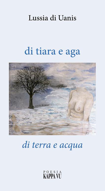 Di tiara e aga-Di terra e acqua - Lussia Di Uanis - copertina