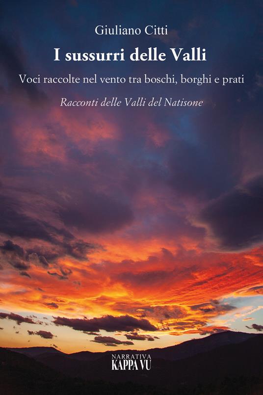 I sussurri delle valli. Voci raccolte nel vento tra boschi, borghi e prati. Racconti delle Valli del Natisone - Giuliano Citti - copertina