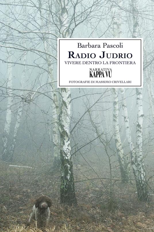 Radio Judrio. Vivere dentro la frontiera - Barbara Pascoli - copertina