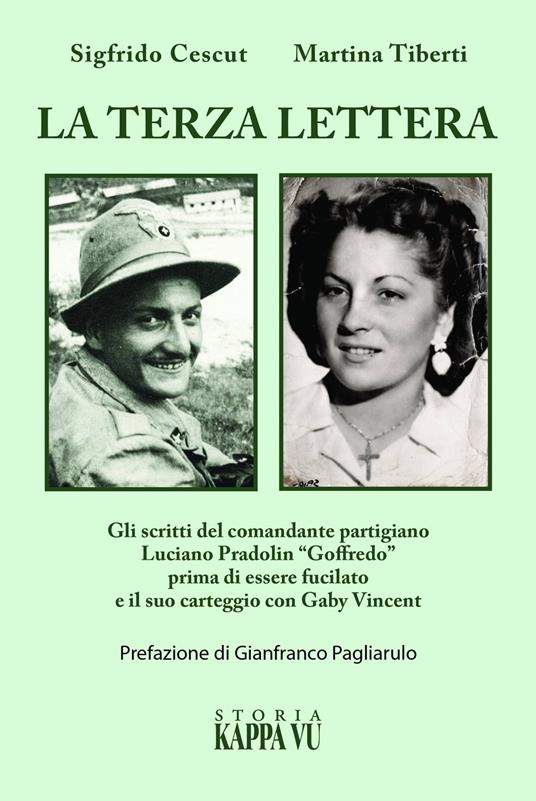 La terza lettera. Gli scritti del comandante partigiano Luciano Pradolin «Goffredo» prima di essere fucilato e il suo carteggio con Gaby Vincent - Sigfrido Cescut,Martina Tiberti - copertina