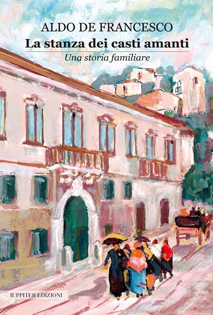 La stanza dei casti amanti. Una storia familiare - Aldo De Francesco - copertina