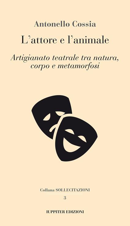 L'attore e l'animale. Artigianato teatrale tra natura, corpo e metamorfosi - Antonello Cossia - copertina