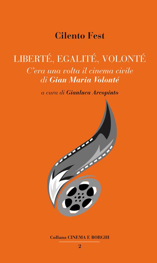 Liberté, egalité, Volonté. C'era una volta il cinema civile di Gian Maria Volonté - copertina
