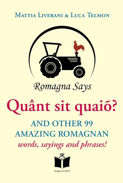 Quânt sit quaiõ? And other 99 amazing Romagnan words, sayings and phrases - Mattia Liverani,Luca Telmon - copertina