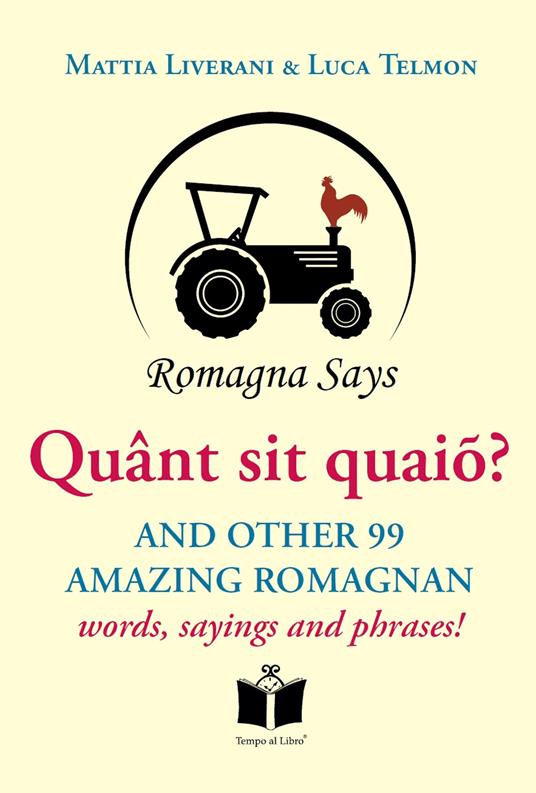 Quânt sit quaiõ? And other 99 amazing Romagnan words, sayings and phrases - Mattia Liverani,Luca Telmon - copertina