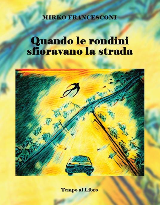 Quando le rondini sfioravano la strada - Mirko Francesconi - copertina