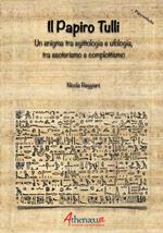 Il papiro Tulli. Un enigma tra egittologia e ufologia, tra esoterismo e complottismo