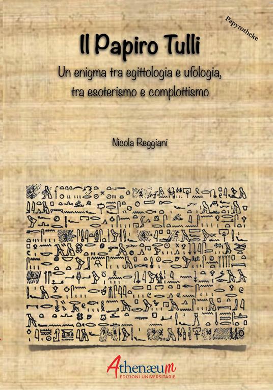 Il papiro Tulli. Un enigma tra egittologia e ufologia, tra esoterismo e complottismo - Nicola Reggiani - copertina