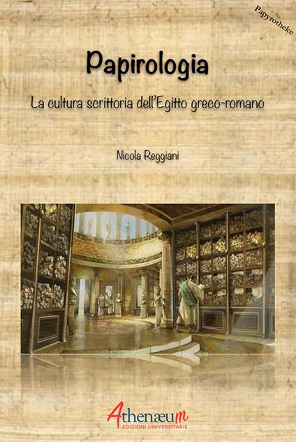Papirologia. La cultura scrittoria dell'Egitto greco-romano - Nicola Reggiani - copertina