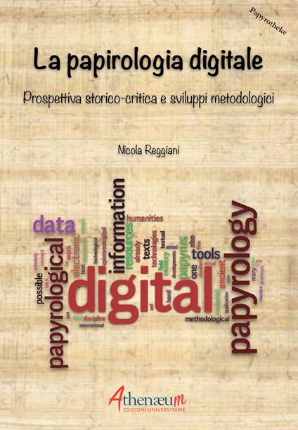 La papirologia digitale. Prospettiva storico-critica e sviluppi metodologici - Nicola Reggiani - copertina