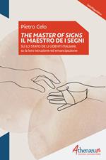 The Masters of signs-Il Maestro de i segni. Su lo stato de li udenti italiani, su la loro istruzione ed emancipazione. Ediz. bilingue