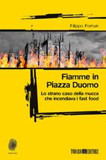 Fiamme in Piazza Duomo. Lo strano caso della mucca che incendiava i fast food