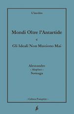 Mondi oltre l'Antartide. Gli ideali non muoiono mai