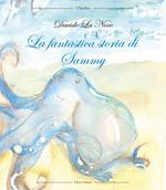 La fantastica storia di Sammy. Ediz. illustrata