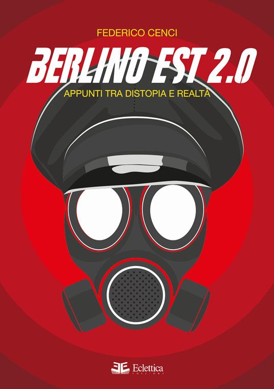 Berlino Est 2.0. Appunti tra distopia e realtà - Federico Cenci - copertina