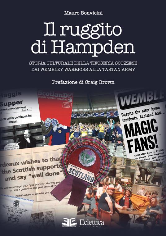 Il ruggito di Hampden. Storia culturale della tifoseria scozzese dai Wembley Warriors alla Tartan Army - Mauro Bonvicini - copertina