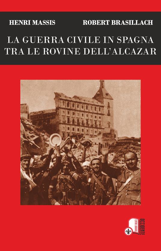 La guerra civile in Spagna tra le rovine dell'Alcazar - Robert Brasillach,Henri Massis - copertina