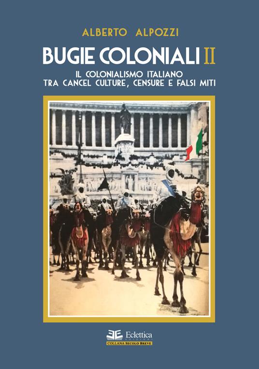 Bugie coloniali. Vol. 2: colonialismo italiano tra cancel culture, censure e falsi miti, Il. - Alberto Alpozzi - copertina
