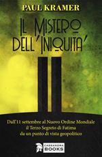 Il mistero dell'iniquità. Dall'11 settembre al Nuovo Ordine Mondiale, il Terzo Segreto di Fatima da un punto di vista geopolitico