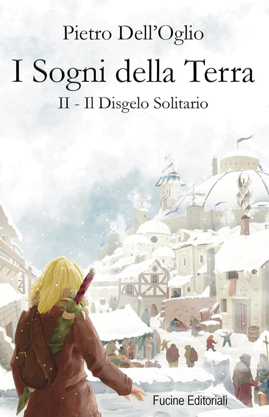 I sogni della Terra. Vol. 2: Il disgelo solitario - Pietro Dell'Oglio - copertina