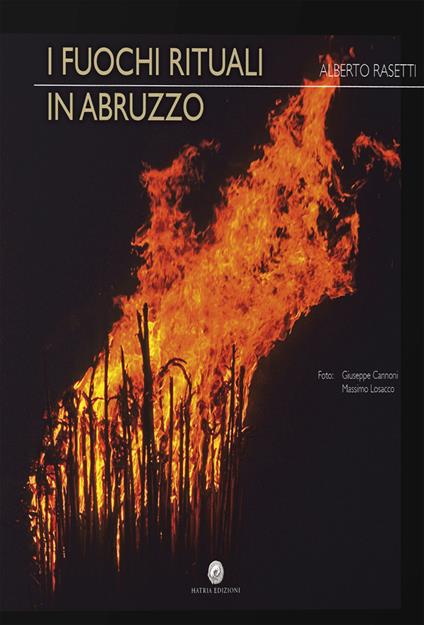 I fuochi rituali in Abruzzo. Ediz. illustrata - Alberto Rasetti - copertina
