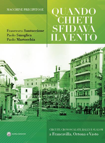 Quando Chieti sfidava il vento. Macchine precipitose - Francesco Santuccione,Paolo Smoglica,Paolo Martocchia - copertina