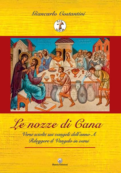 «Le nozze di Cana». Versi sciolti sui Vangeli dell'Anno A. Rileggere il Vangelo in versi - Giancarlo Costantini - copertina
