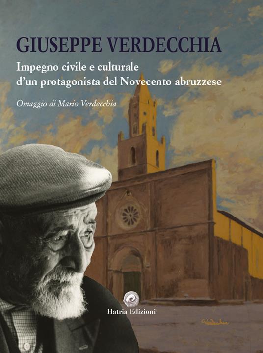 Giuseppe Verdecchia. Impegno civile e culturale d'un protagonista del Novecento abruzzese - Verdecchia Mario - copertina