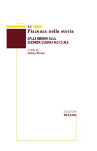 Piacenza nella storia. Dalle origini alla Seconda Guerra Mondiale