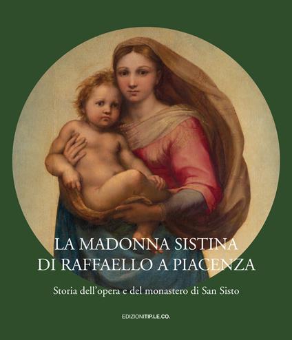 La Madonna Sistina di Raffaello a Piacenza. Storia dell'opera e del monastero di San Sisto - copertina