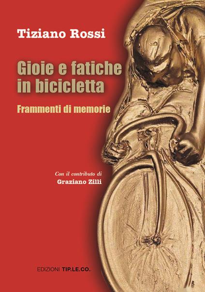 Gioie e fatiche in bicicletta. Frammenti di memorie - Tiziano Rossi - copertina
