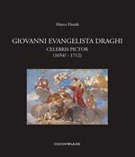 Giovanni Evangelista Draghi. Celebris pictor (1654? - 1712). Ediz. illustrata