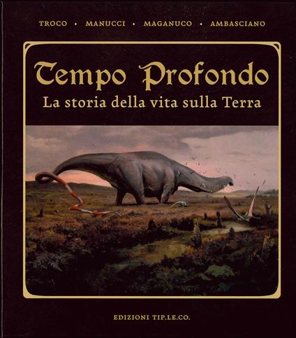 Tempo profondo. La storia della vita sulla terra - Emiliano Troco,Fabio Manucci,Simone Maganuco - copertina