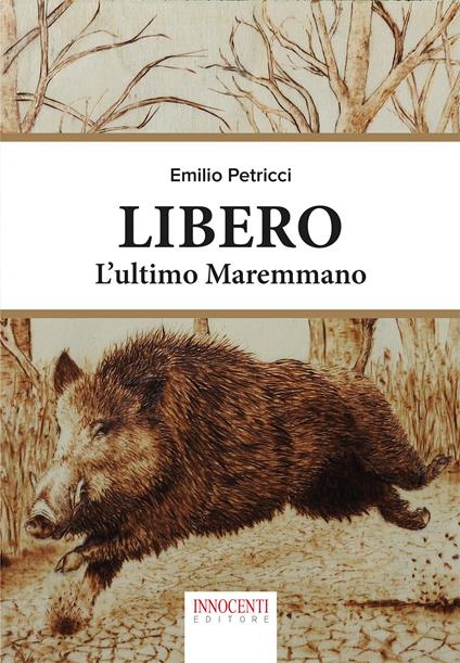 Libero, l'ultimo maremmano - Emilio Petricci - copertina