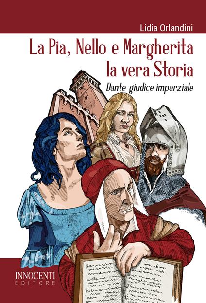 La Pia, Nello e Margherita la vera storia. Dante giudice imparziale - Lidia Orlandini - copertina