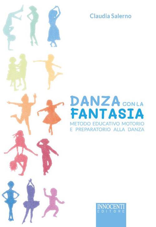 Danza con la fantasia. Metodo educativo motorio e preparatorio alla danza - Claudia Salerno - copertina