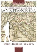 Il pellegrinaggio nel medioevo, la via Francigena. Storia, leggende, curiosità