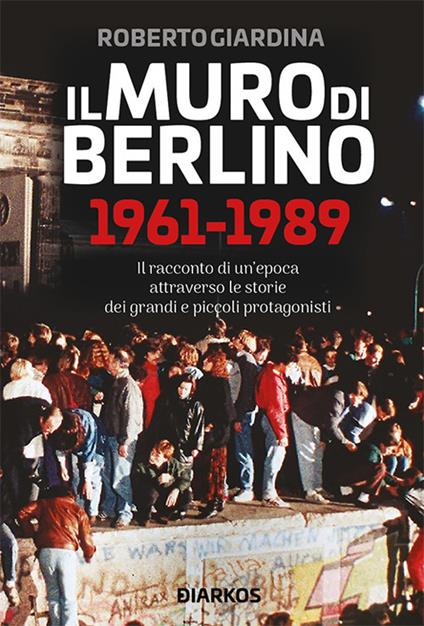 Il muro di Berlino 1961-1989 - Roberto Giardina - copertina